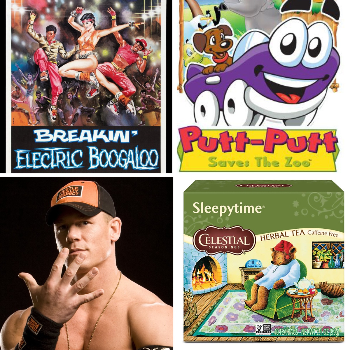 Breakin' 2: Electric Boogaloo, Putt-Putt Saves The Zoo, John Cena, and Sleepytime Herbal Tea.